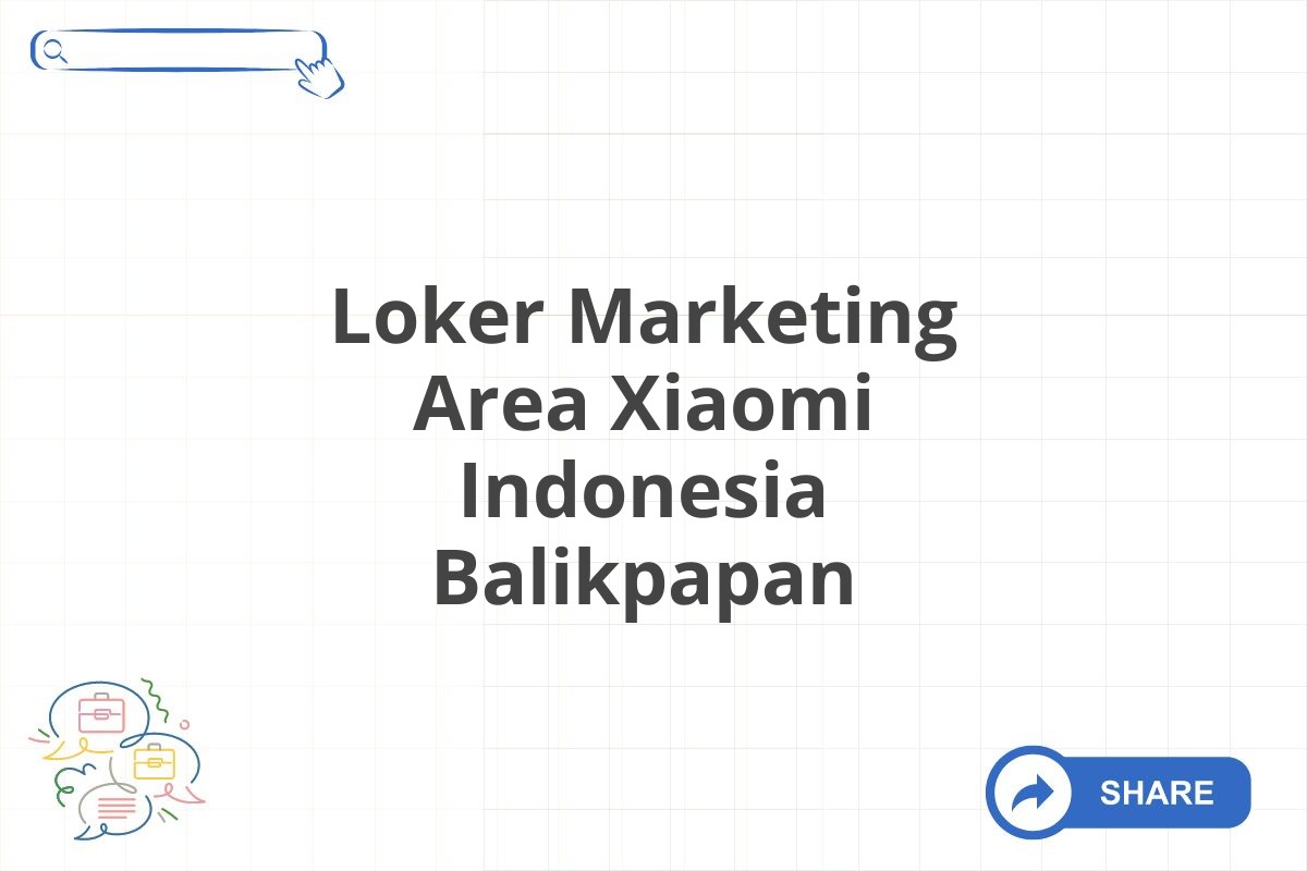 Loker Marketing Area Xiaomi Indonesia Balikpapan