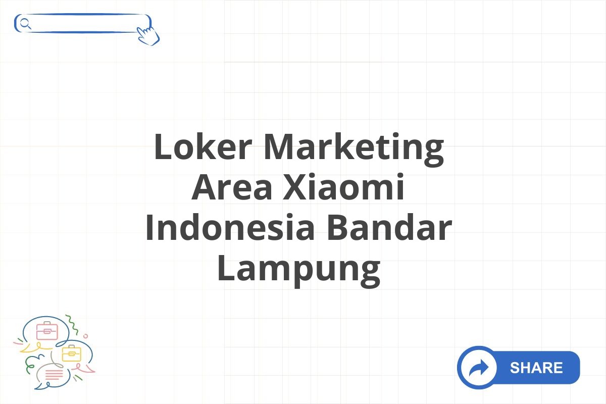 Loker Marketing Area Xiaomi Indonesia Bandar Lampung