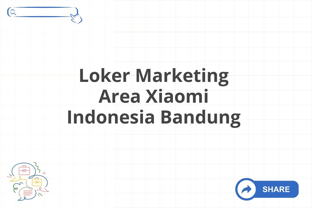 Loker Marketing Area Xiaomi Indonesia Bandung