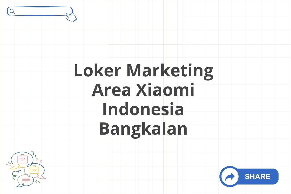 Loker Marketing Area Xiaomi Indonesia Bangkalan