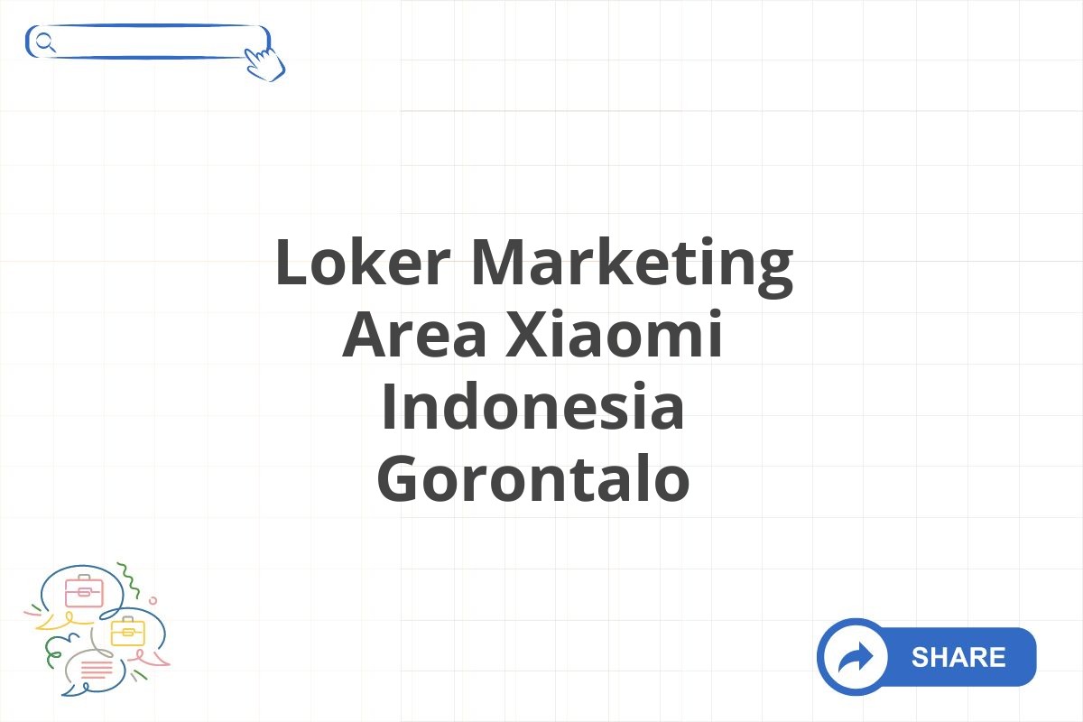 Loker Marketing Area Xiaomi Indonesia Gorontalo