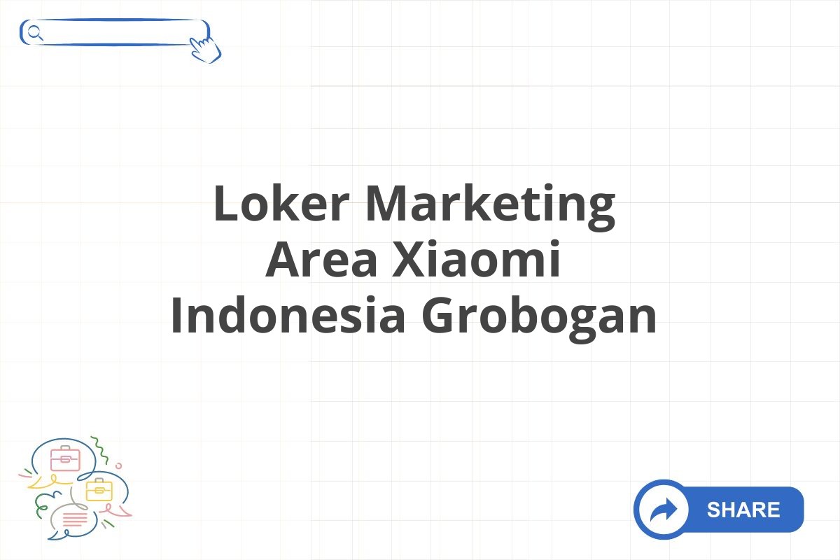 Loker Marketing Area Xiaomi Indonesia Grobogan