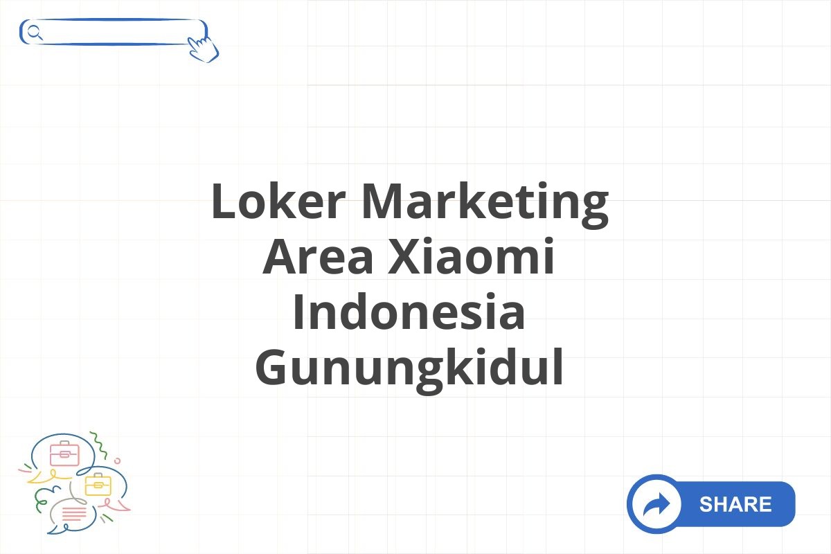 Loker Marketing Area Xiaomi Indonesia Gunungkidul