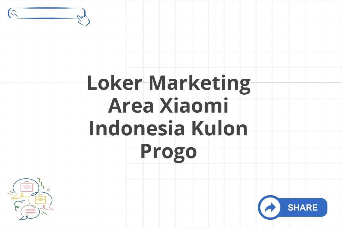 Loker Marketing Area Xiaomi Indonesia Kulon Progo