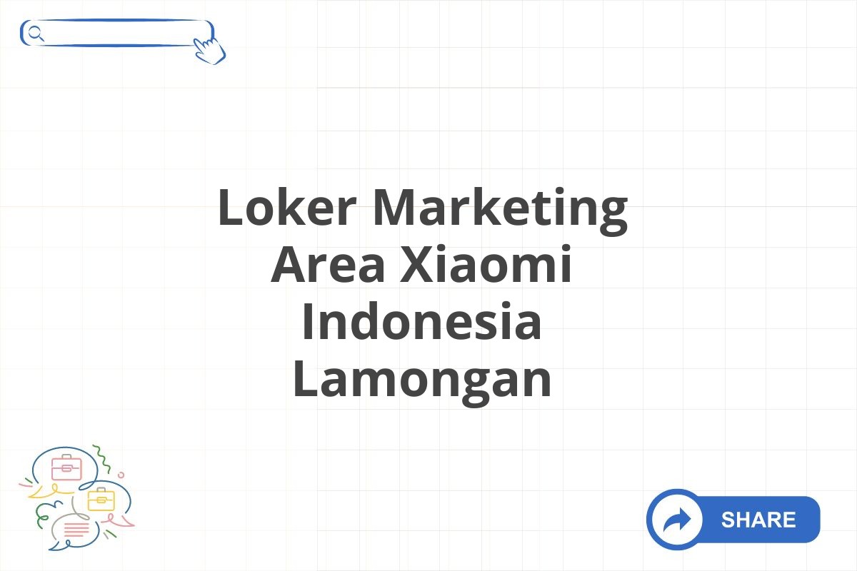 Loker Marketing Area Xiaomi Indonesia Lamongan