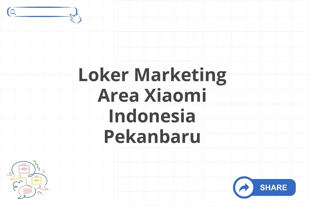 Loker Marketing Area Xiaomi Indonesia Pekanbaru