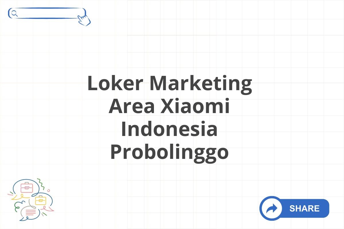 Loker Marketing Area Xiaomi Indonesia Probolinggo