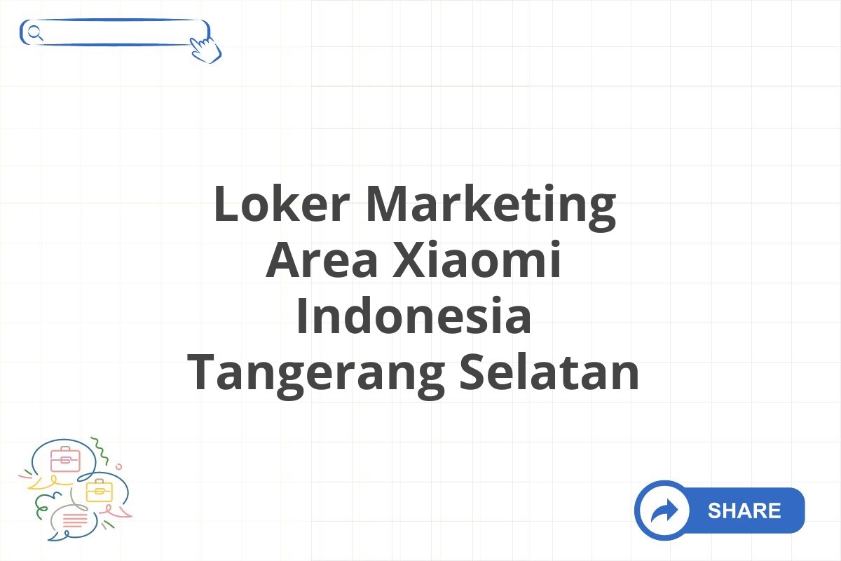 Loker Marketing Area Xiaomi Indonesia Tangerang Selatan