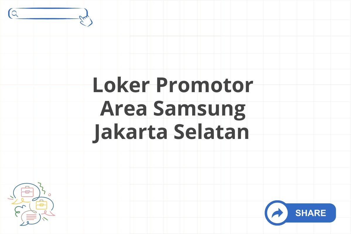 Loker Promotor Area Samsung Jakarta Selatan