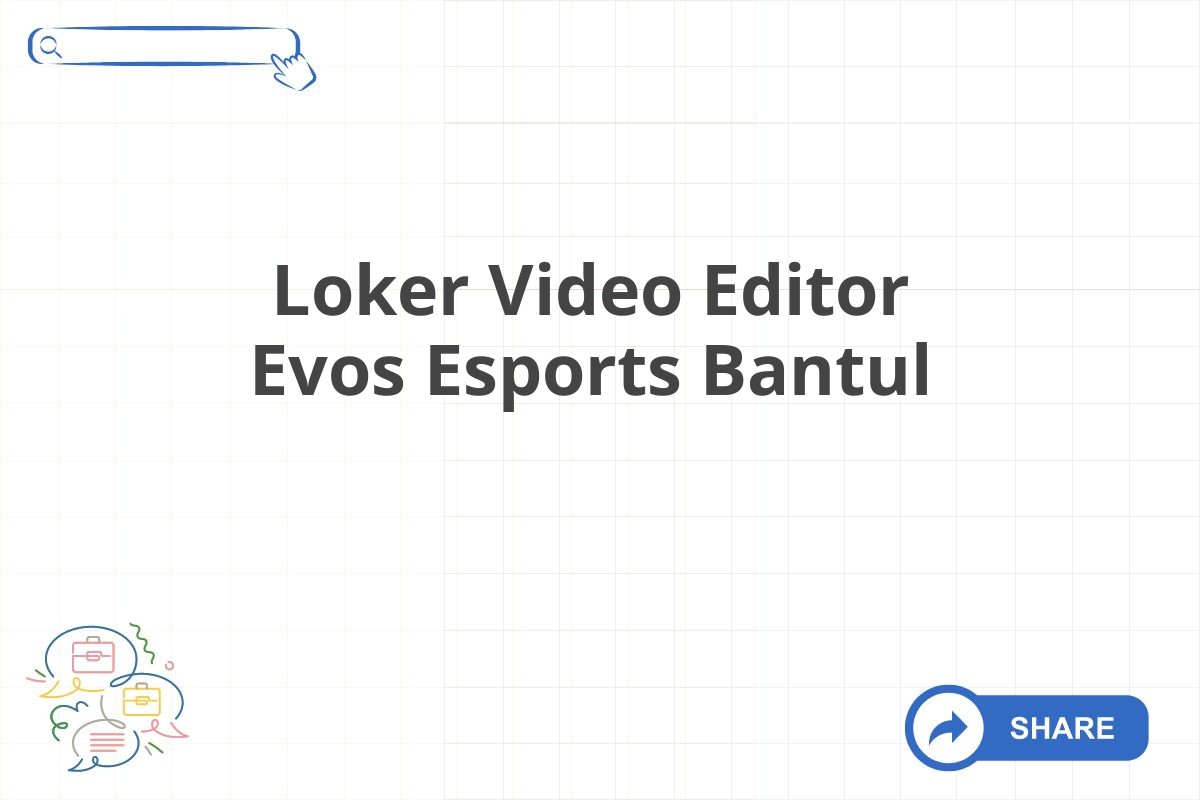 Loker Video Editor Evos Esports Bantul