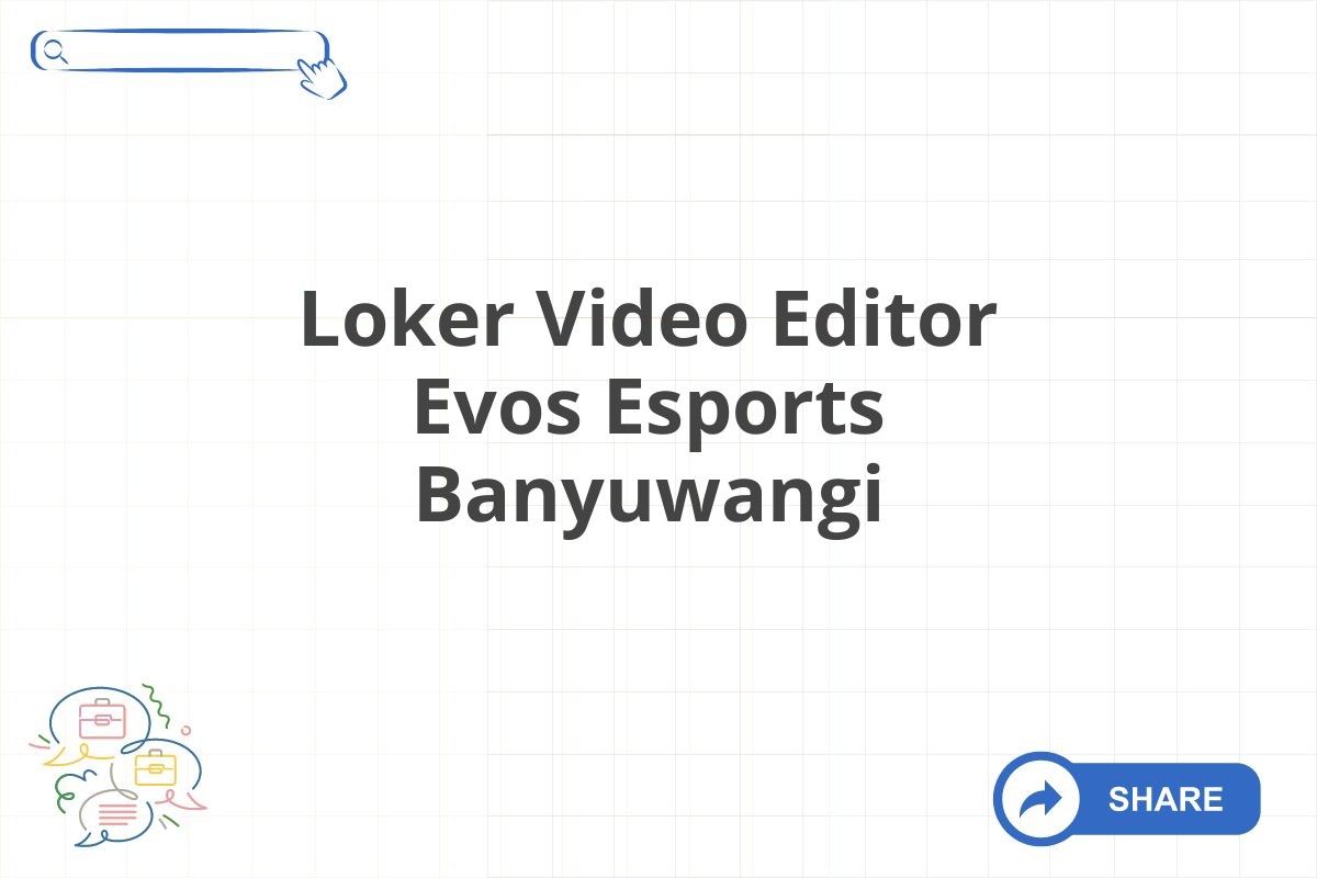 Loker Video Editor Evos Esports Banyuwangi