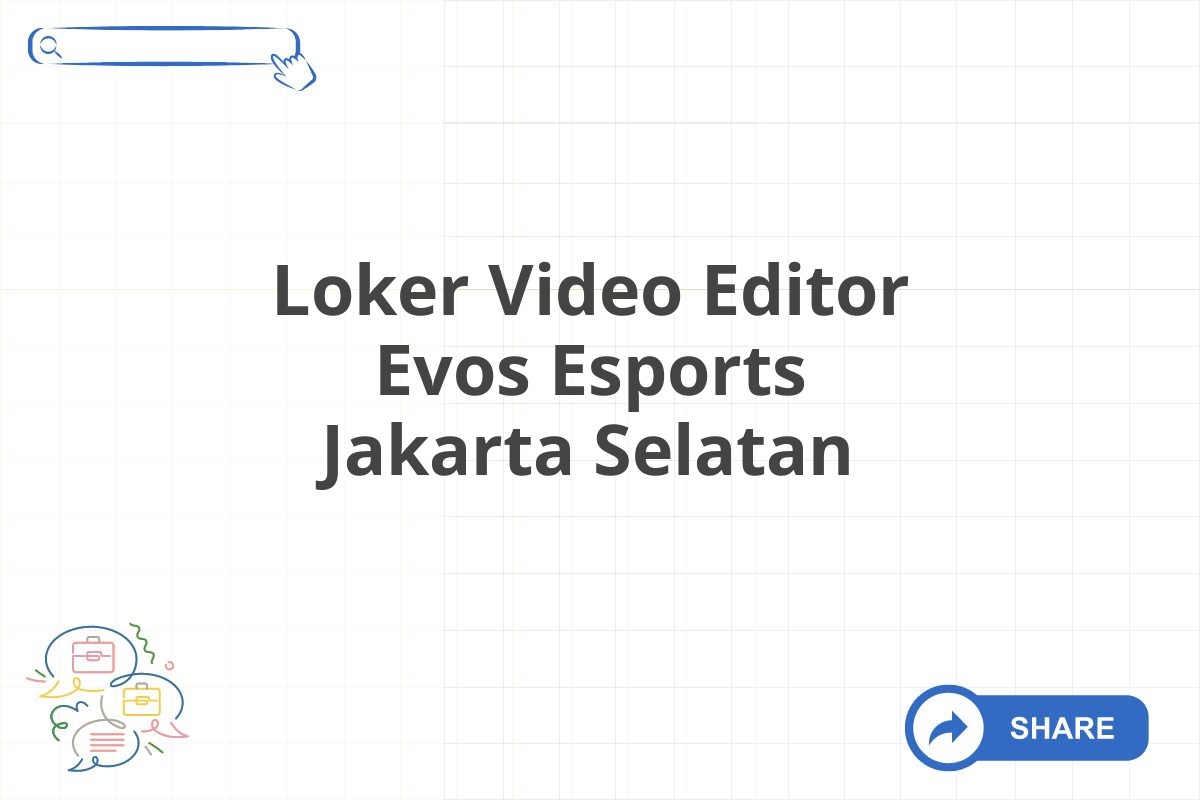 Loker Video Editor Evos Esports Jakarta Selatan