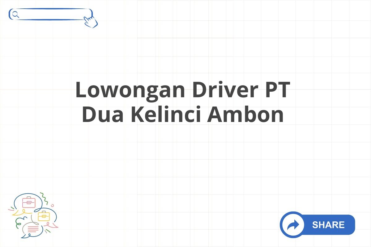 Lowongan Driver PT Dua Kelinci Ambon