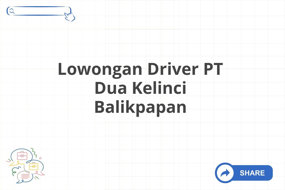 Lowongan Driver PT Dua Kelinci Balikpapan