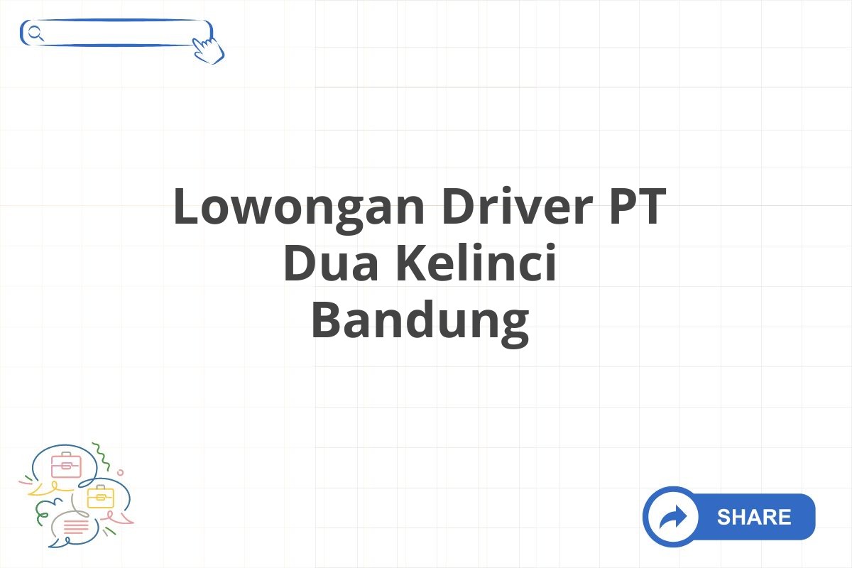 Lowongan Driver PT Dua Kelinci Bandung