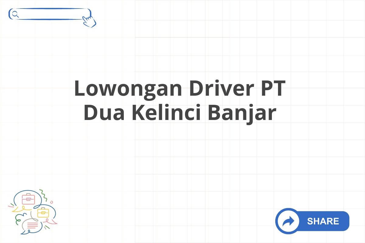 Lowongan Driver PT Dua Kelinci Banjar