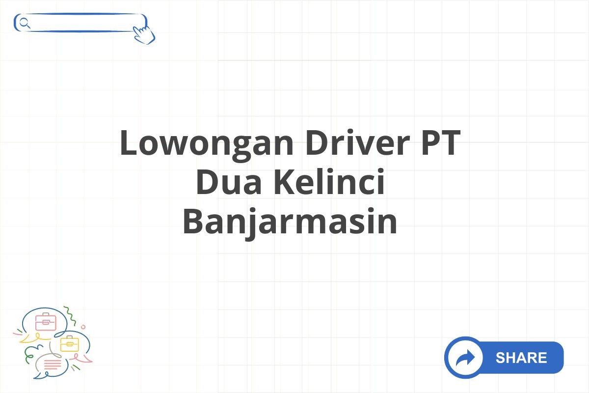 Lowongan Driver PT Dua Kelinci Banjarmasin