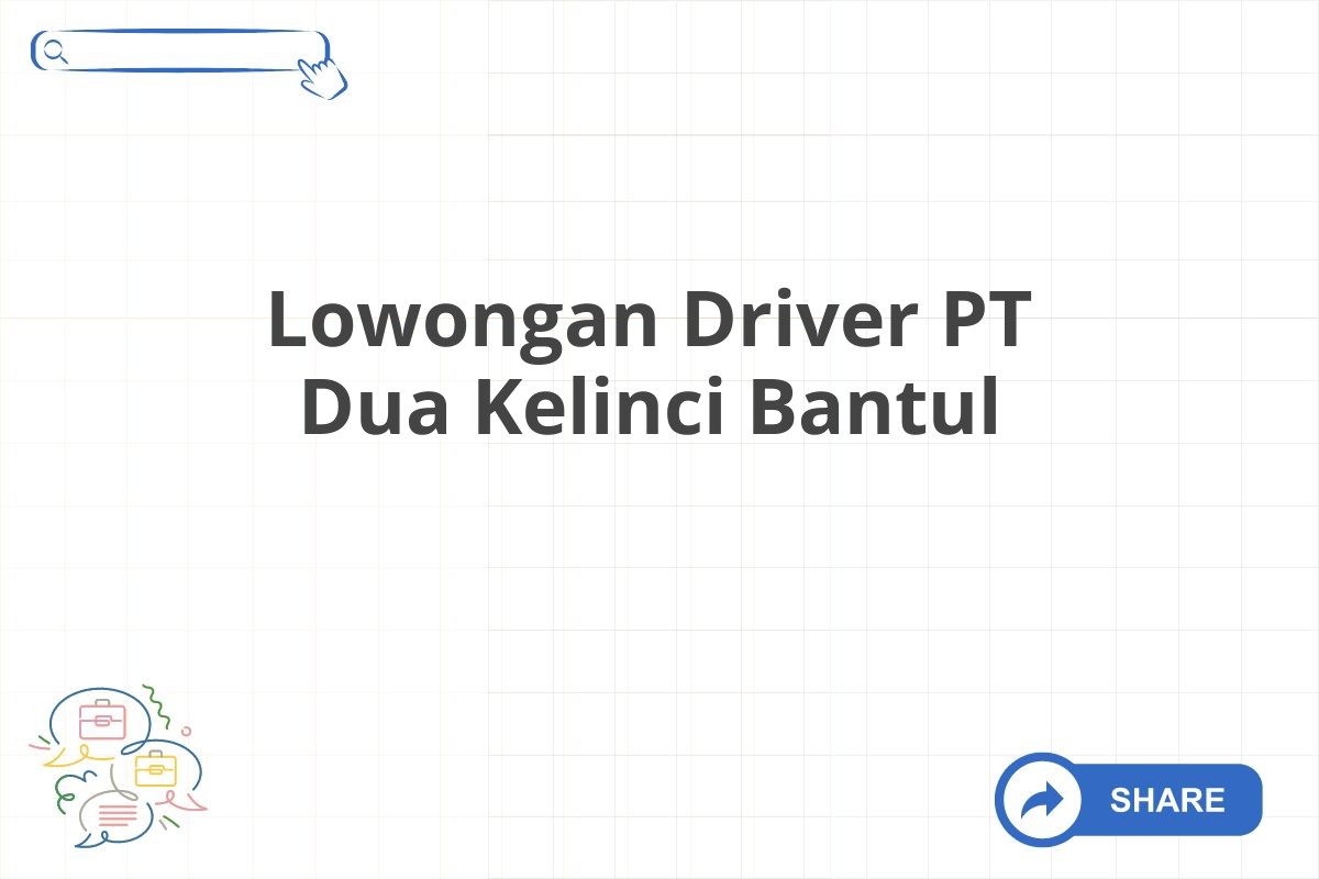 Lowongan Driver PT Dua Kelinci Bantul