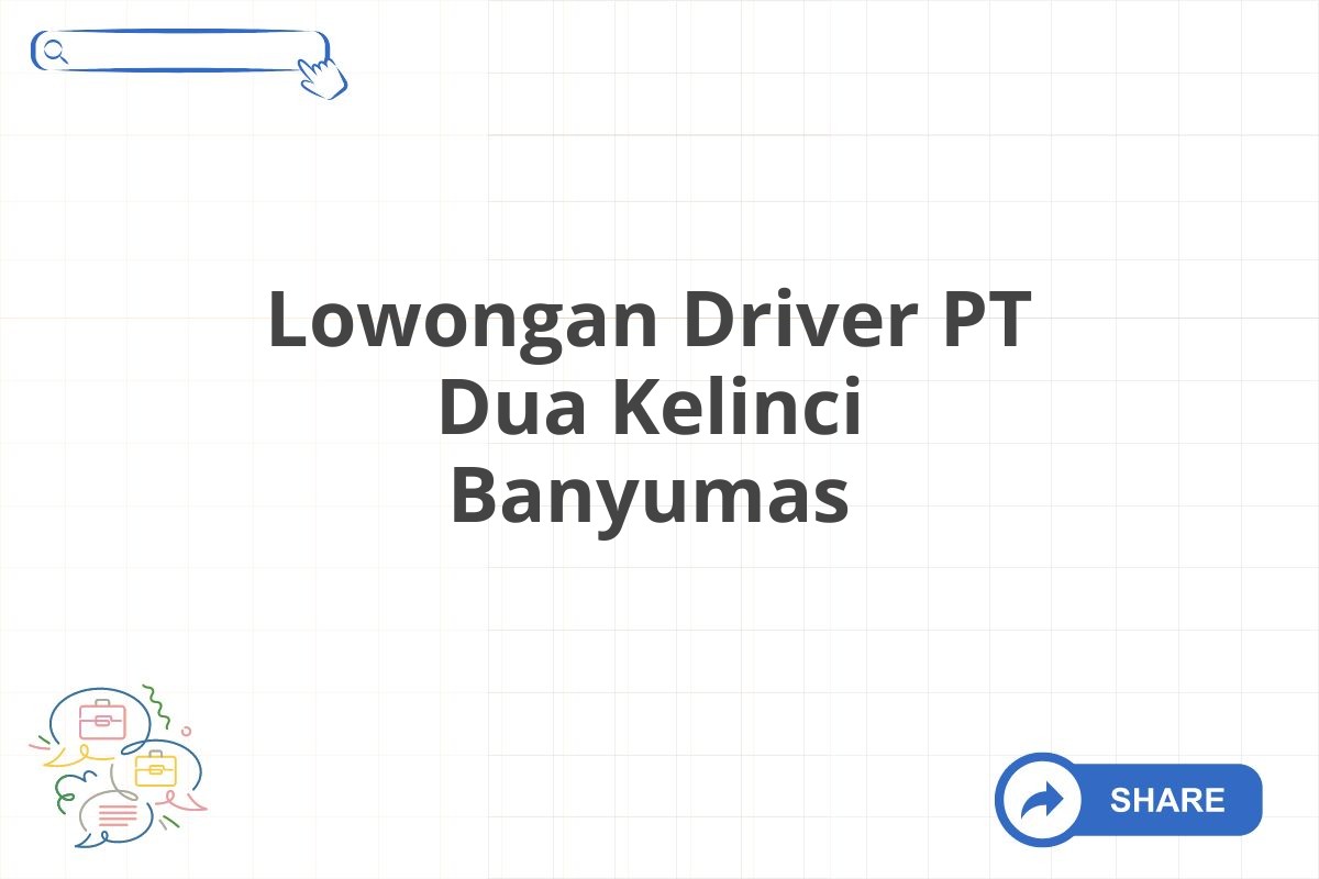 Lowongan Driver PT Dua Kelinci Banyumas