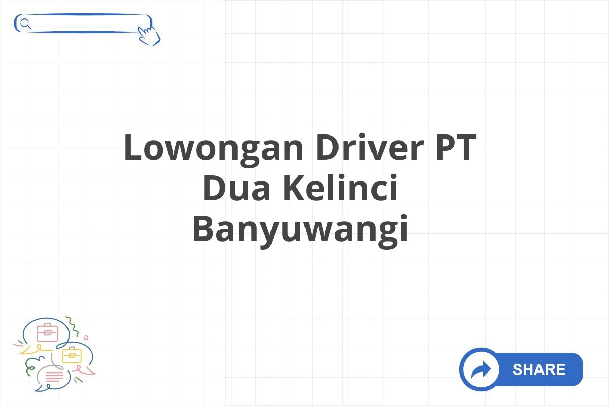 Lowongan Driver PT Dua Kelinci Banyuwangi