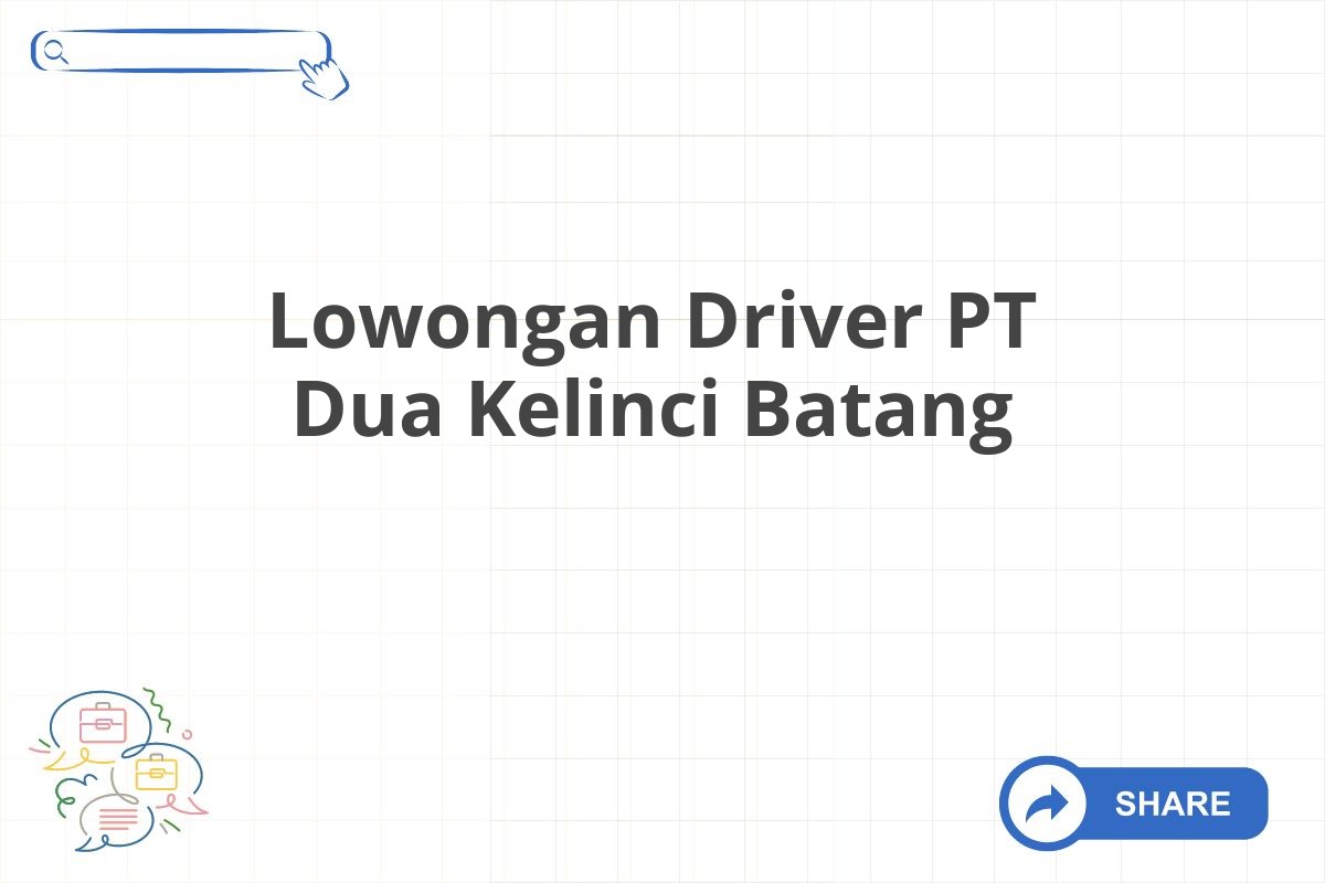 Lowongan Driver PT Dua Kelinci Batang