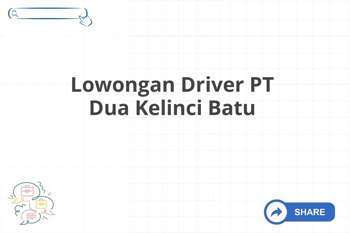 Lowongan Driver PT Dua Kelinci Batu