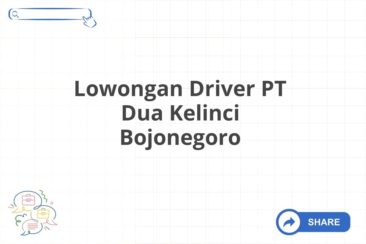 Lowongan Driver PT Dua Kelinci Bojonegoro