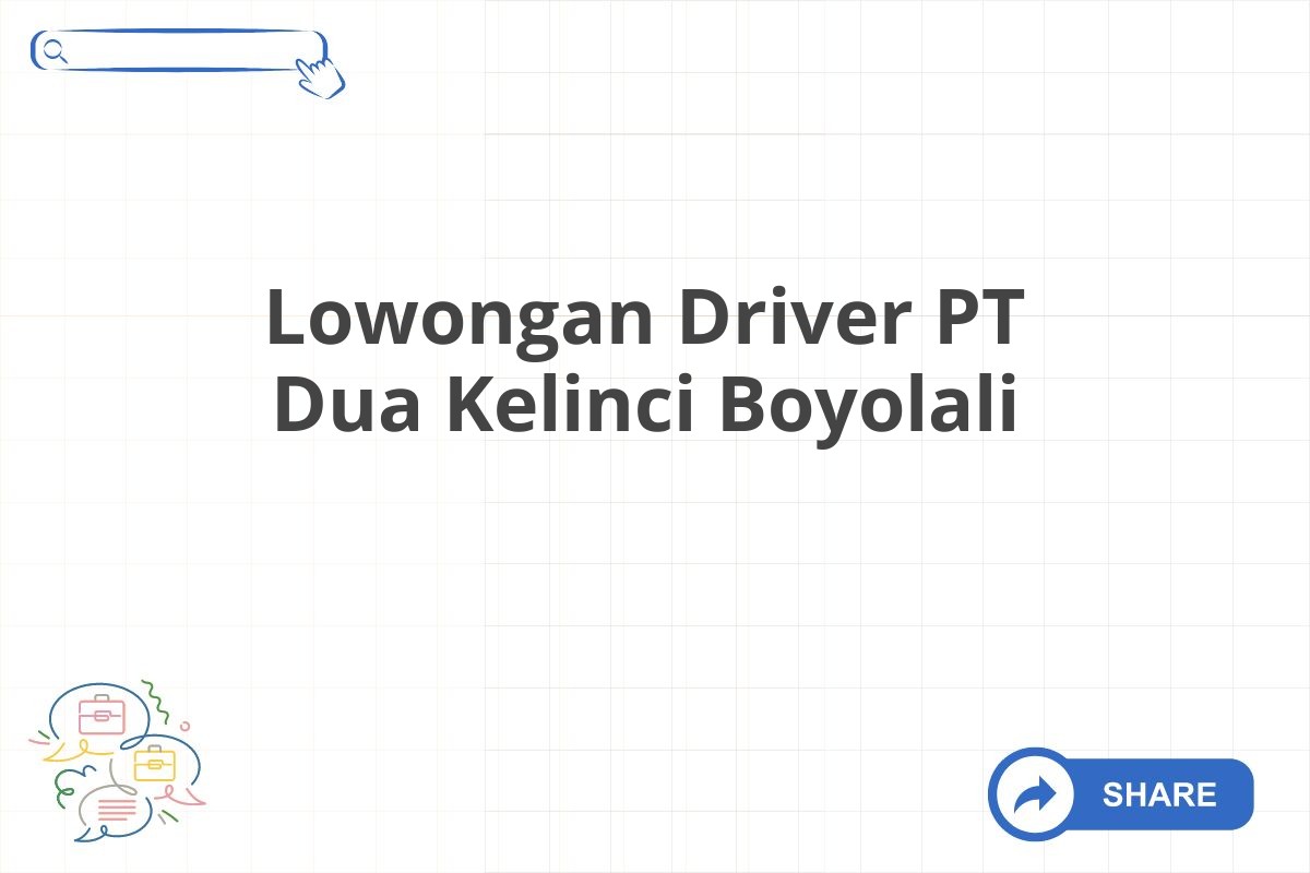 Lowongan Driver PT Dua Kelinci Boyolali