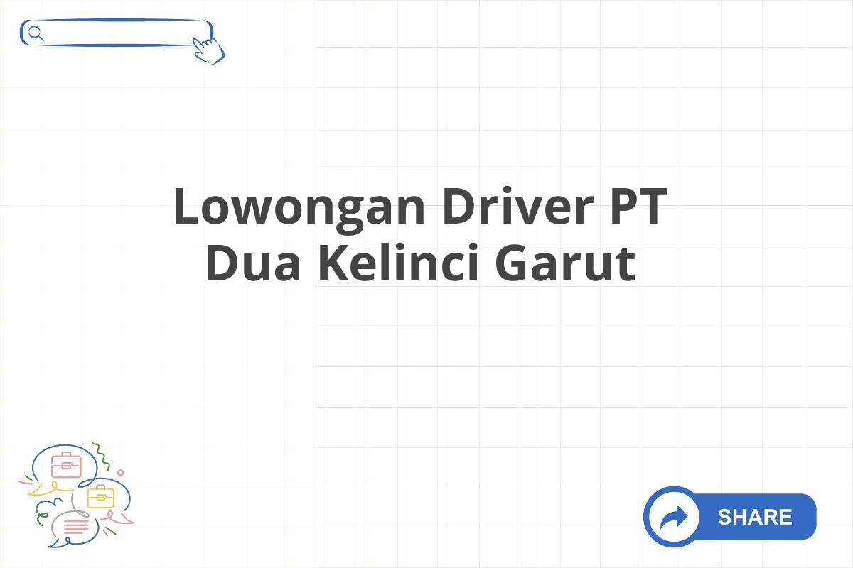 Lowongan Driver PT Dua Kelinci Garut