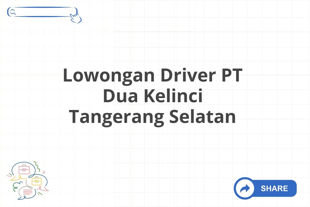 Lowongan Driver PT Dua Kelinci Tangerang Selatan