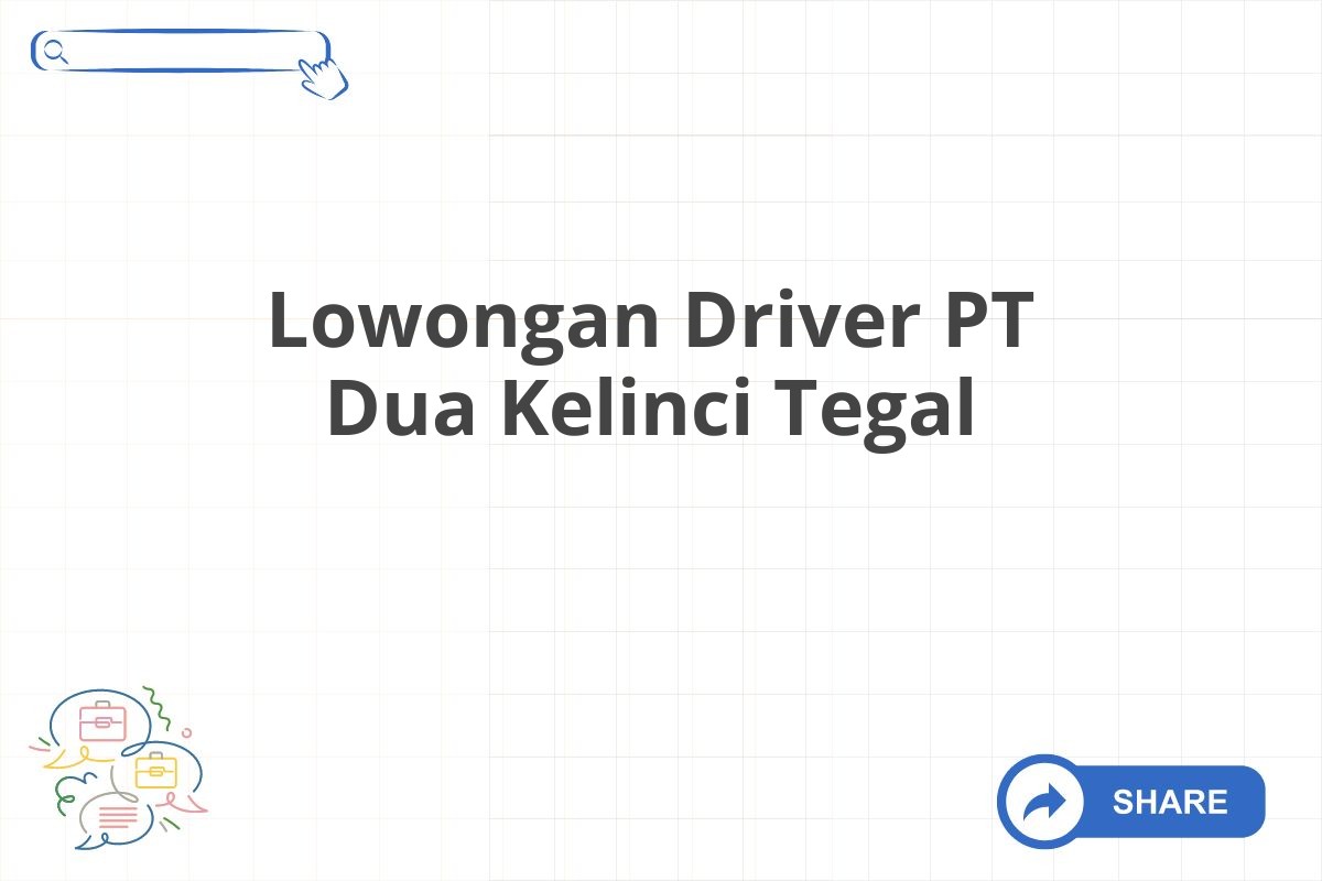 Lowongan Driver PT Dua Kelinci Tegal