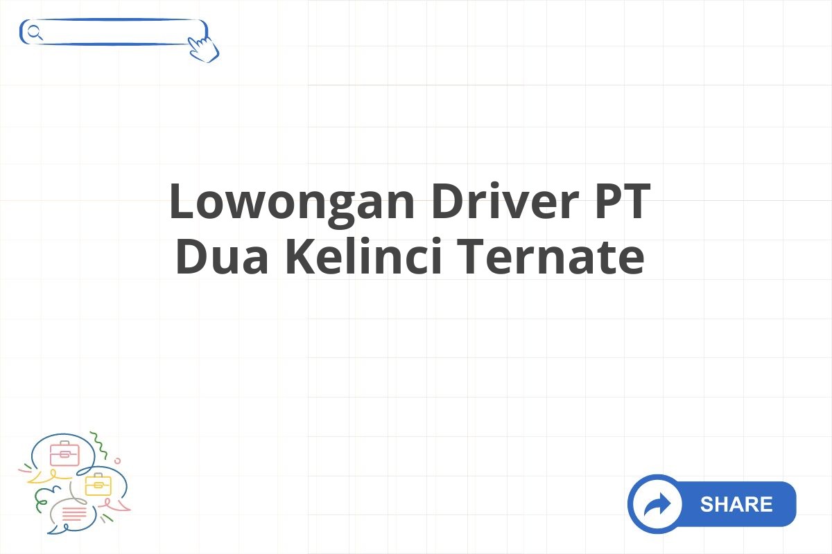 Lowongan Driver PT Dua Kelinci Ternate