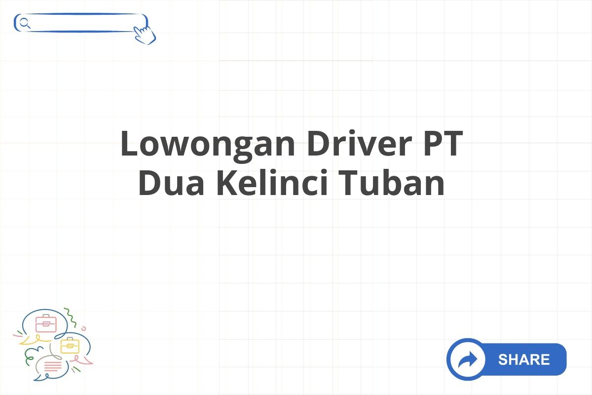 Lowongan Driver PT Dua Kelinci Tuban