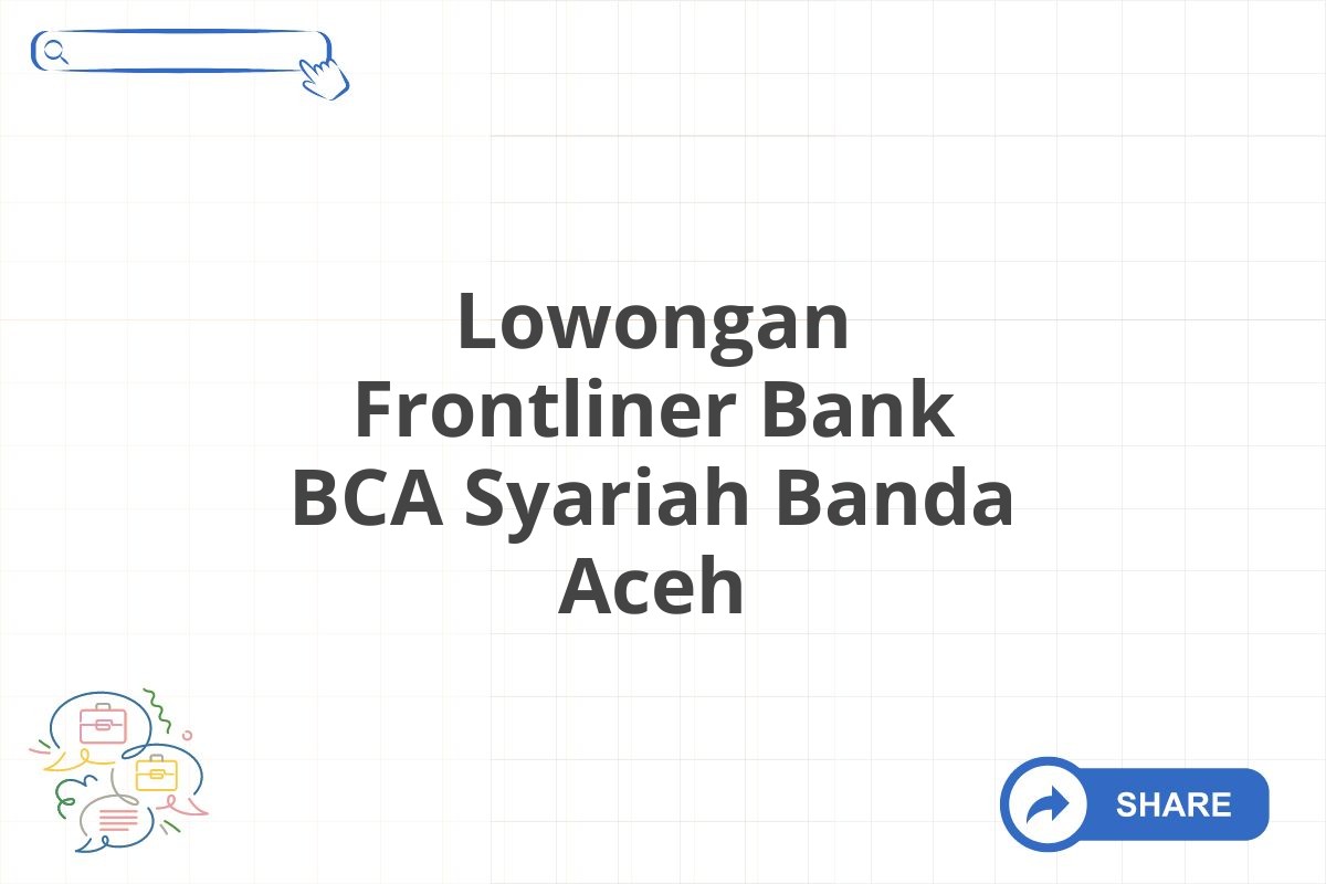 Lowongan Frontliner Bank BCA Syariah Banda Aceh