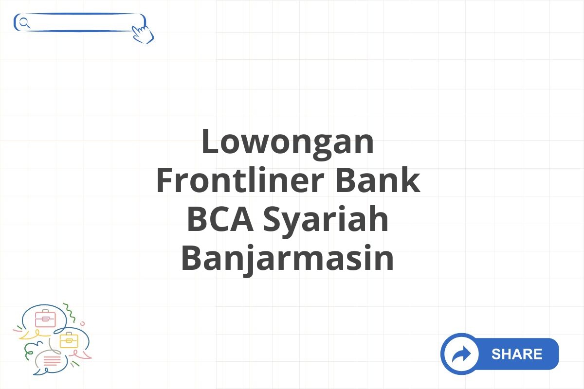 Lowongan Frontliner Bank BCA Syariah Banjarmasin