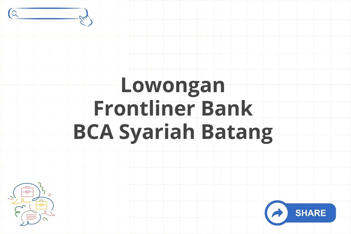 Lowongan Frontliner Bank BCA Syariah Batang