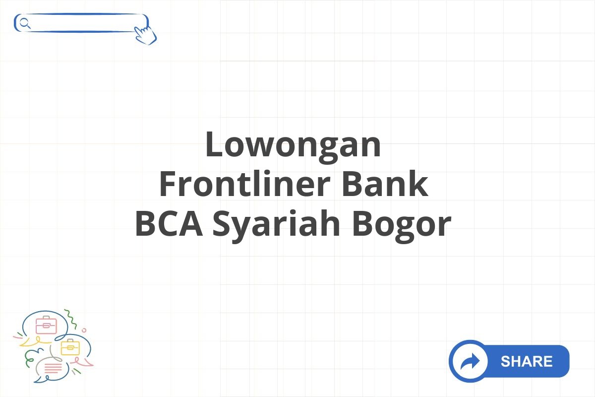 Lowongan Frontliner Bank BCA Syariah Bogor