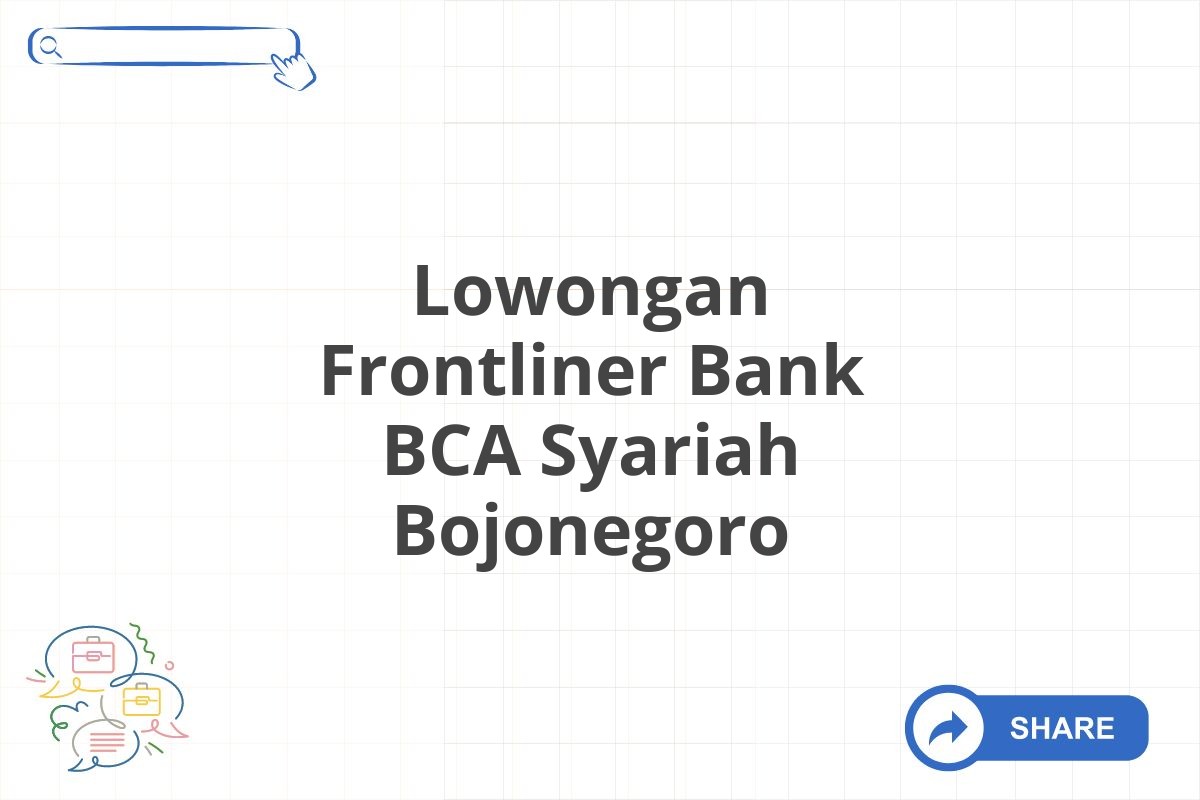 Lowongan Frontliner Bank BCA Syariah Bojonegoro