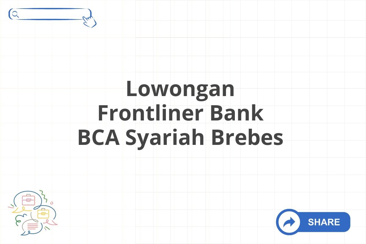 Lowongan Frontliner Bank BCA Syariah Brebes