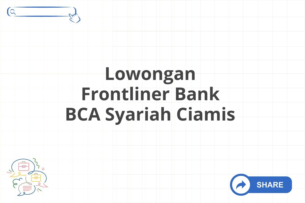 Lowongan Frontliner Bank BCA Syariah Ciamis