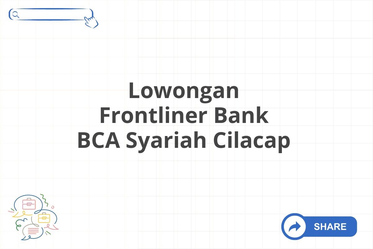 Lowongan Frontliner Bank BCA Syariah Cilacap