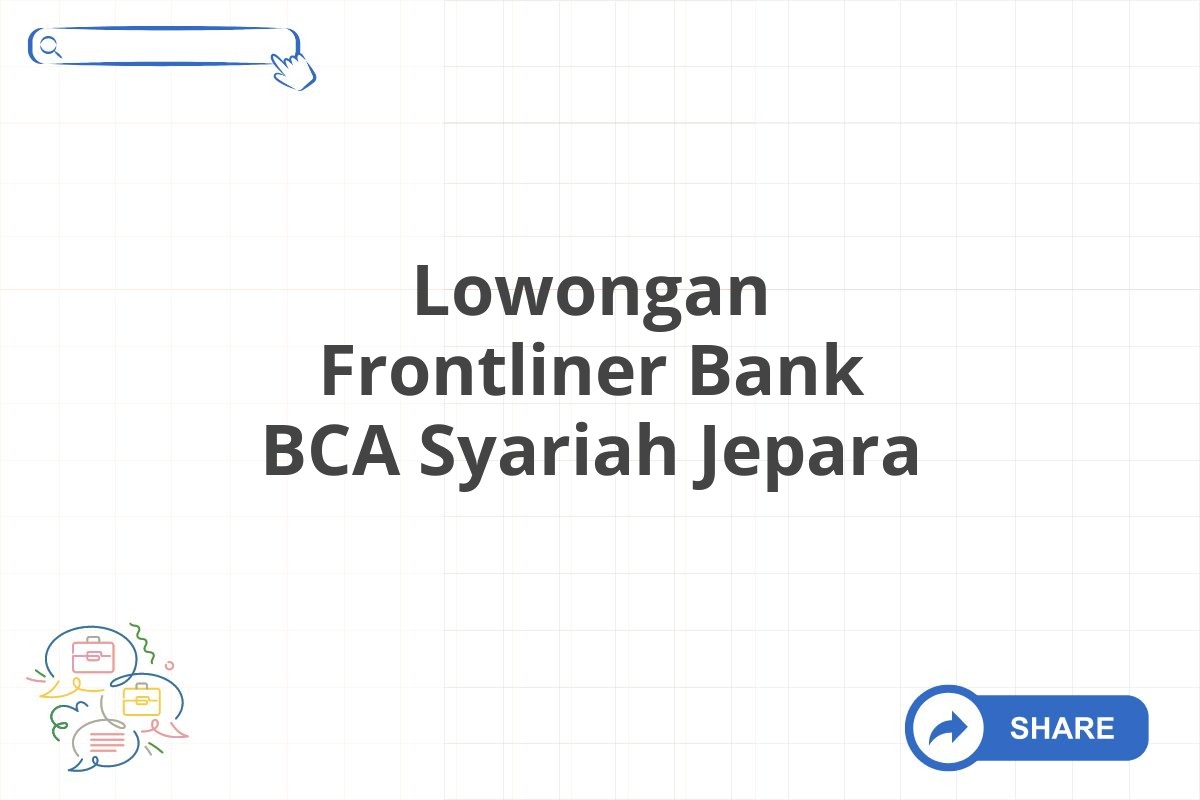 Lowongan Frontliner Bank BCA Syariah Jepara