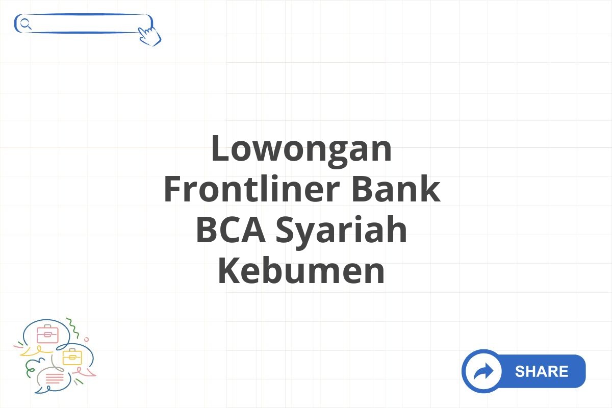 Lowongan Frontliner Bank BCA Syariah Kebumen