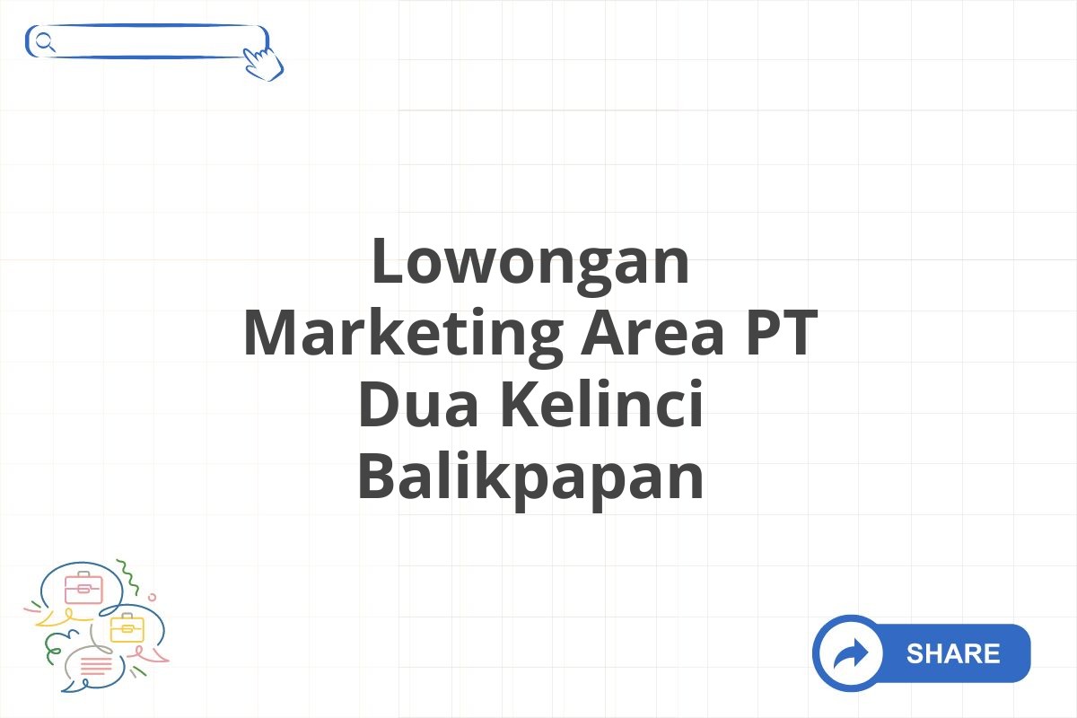 Lowongan Marketing Area PT Dua Kelinci Balikpapan