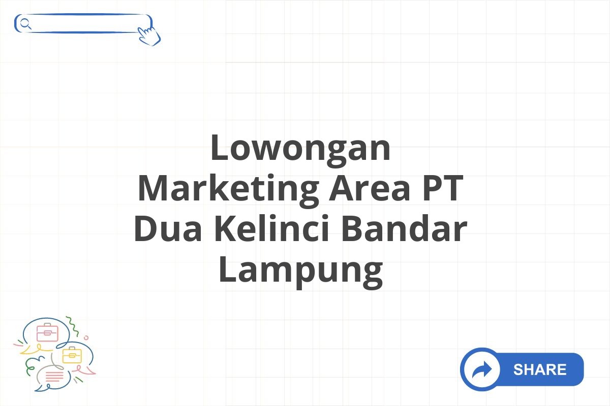 Lowongan Marketing Area PT Dua Kelinci Bandar Lampung