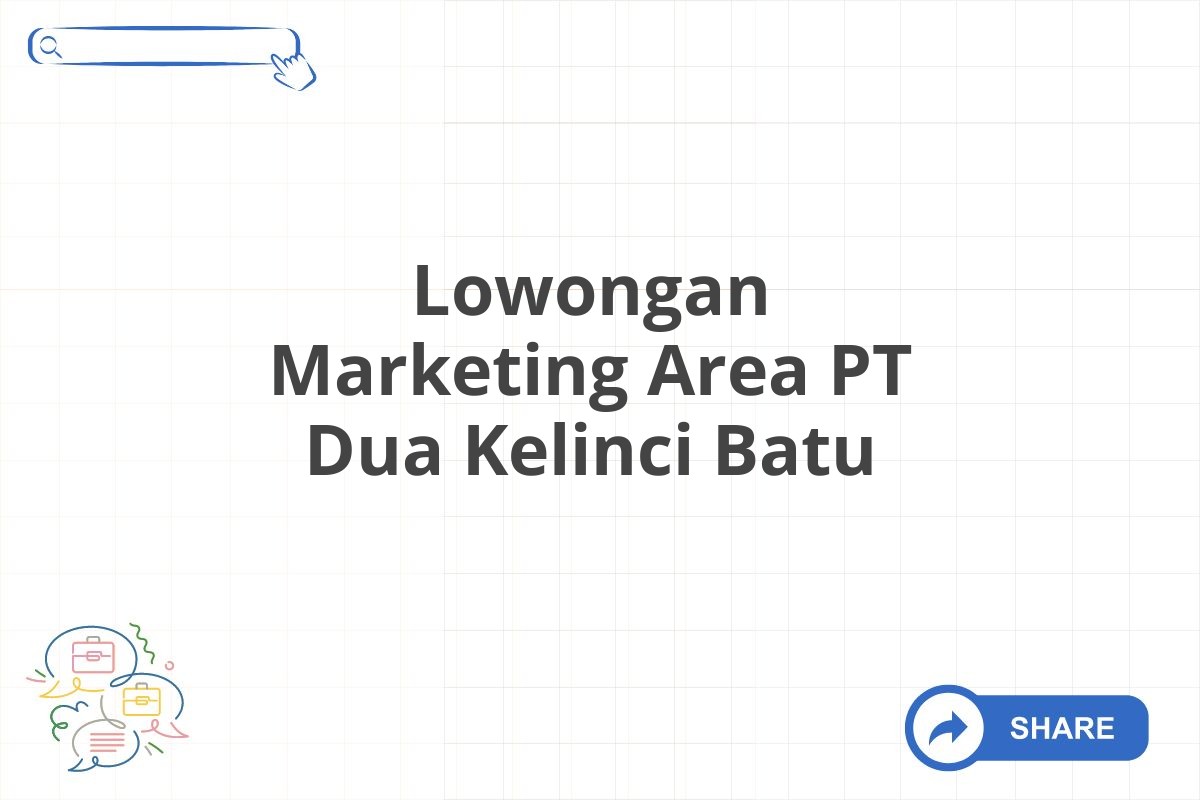 Lowongan Marketing Area PT Dua Kelinci Batu