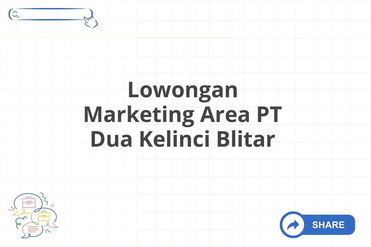 Lowongan Marketing Area PT Dua Kelinci Blitar