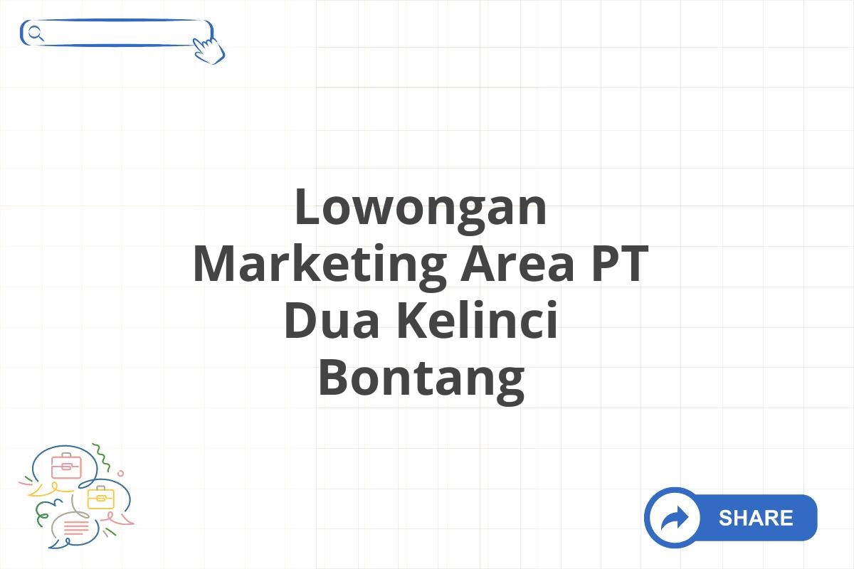 Lowongan Marketing Area PT Dua Kelinci Bontang