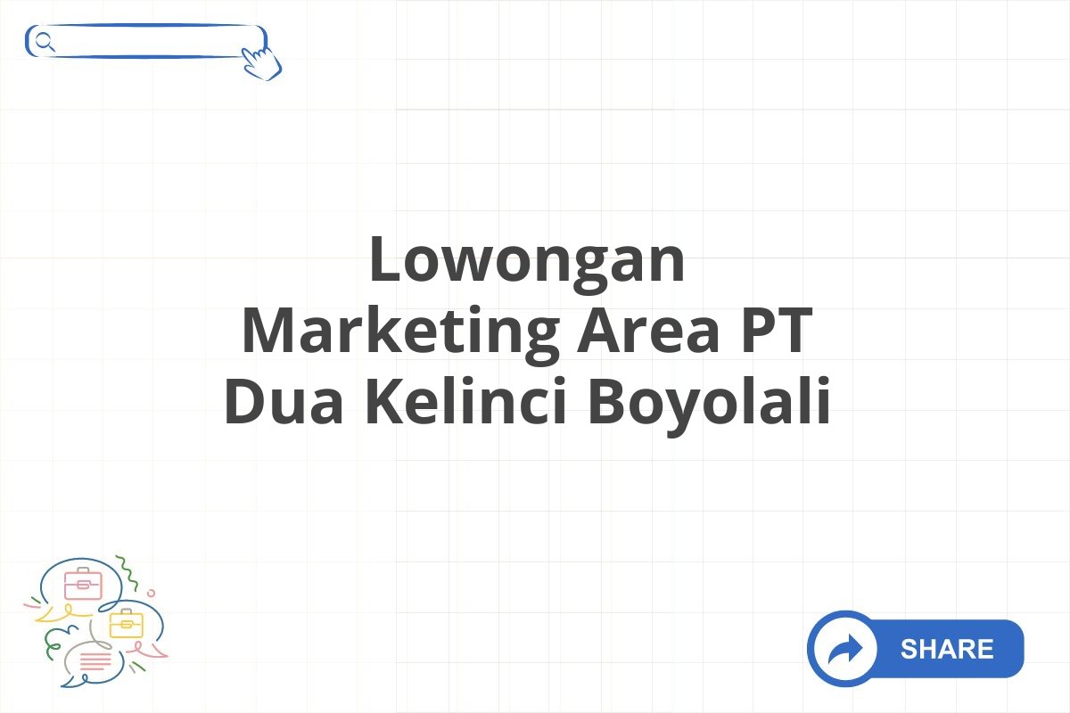 Lowongan Marketing Area PT Dua Kelinci Boyolali