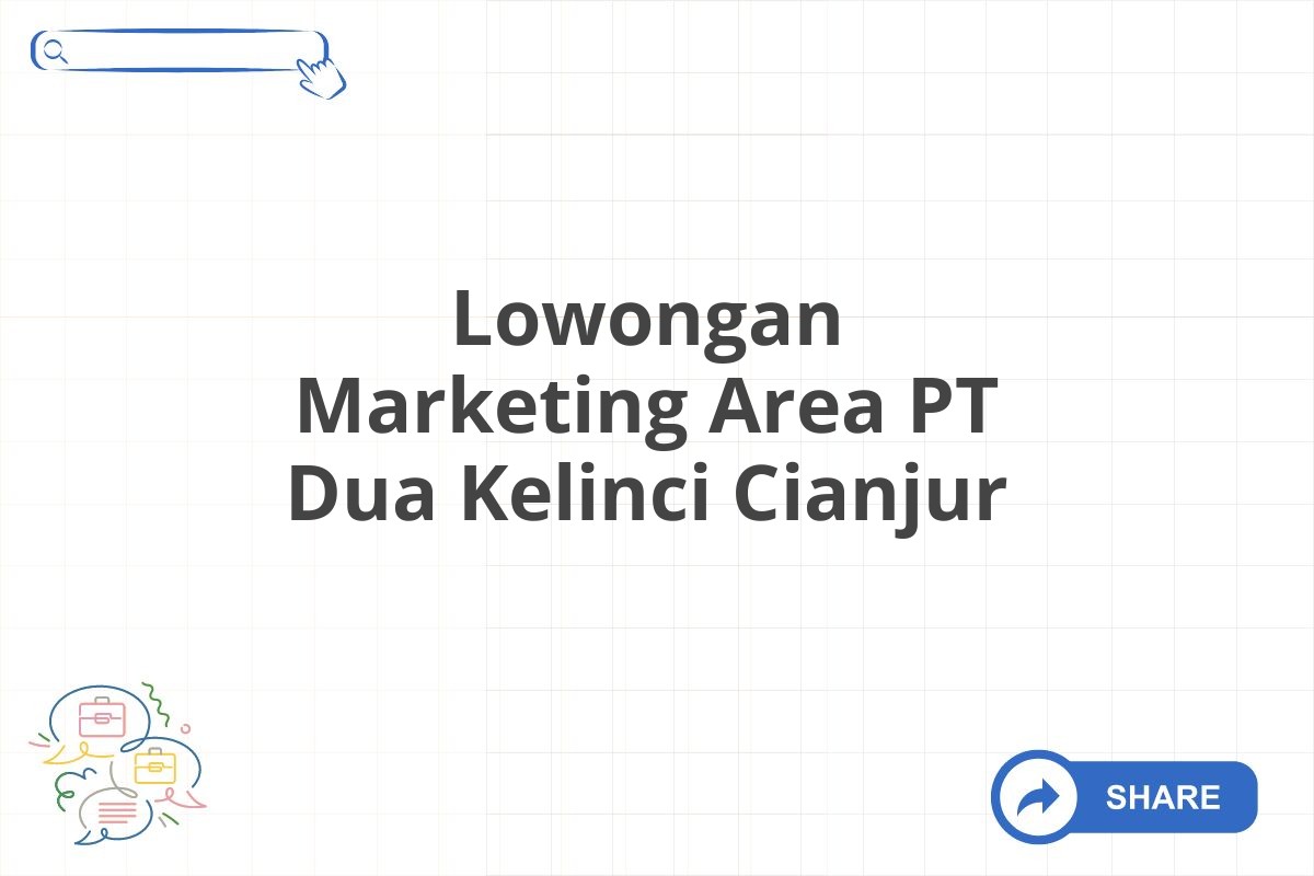 Lowongan Marketing Area PT Dua Kelinci Cianjur